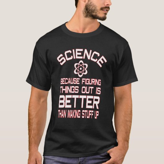 Wissenschaft, weil sie die Dinge besser verstehen T-Shirt (Vorderseite)