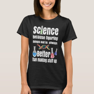 Wissenschaft, weil sie Dinge aus der Wissenschaft  T-Shirt