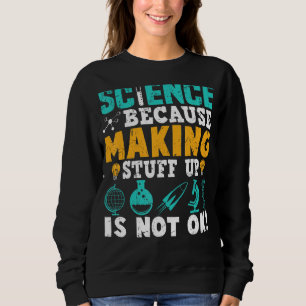 Wissenschaft, weil Studium nicht in Ordnung ist Sweatshirt