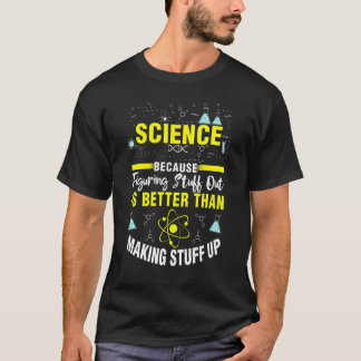 Wissenschaft Weil Zeug Herausfinden Wissenschaft T-Shirt