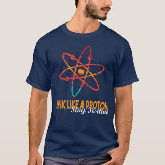Wissenschaft Zitate Denke wie ein Proton Bleib pos T-Shirt