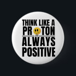 Wissenschaftlicher Nerd positiver Proton Chemie Le Button<br><div class="desc">Seien Sie mehr Proton wie - positiv! Wenn Sie positiver denken und ein Nerd der Wissenschaft sind,  können Sie dies ermutigend finden! Ein großer Spaß für Lehrer und Studenten der Naturwissenschaften.</div>