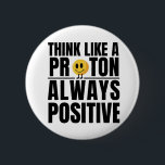 Wissenschaftlicher Nerd positiver Proton Chemie Le Button<br><div class="desc">Seien Sie mehr Proton wie - positiv! Wenn Sie positiver denken und ein Nerd der Wissenschaft sind,  können Sie dies ermutigend finden! Ein großer Spaß für Lehrer und Studenten der Naturwissenschaften.</div>