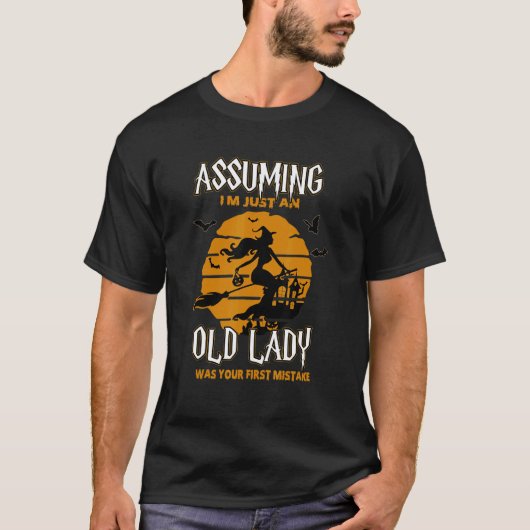 Witch Assuming I'm Just An Old Lady Was Your First T-Shirt (Vorderseite)