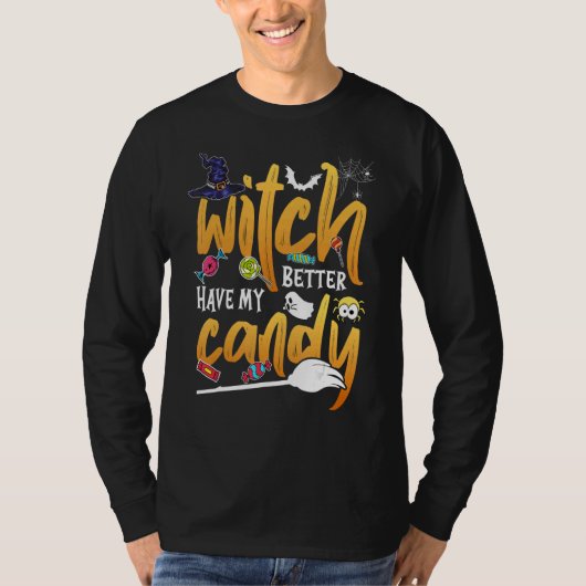 Witch Better Have My Candy  Halloween T-Shirt (Vorderseite)