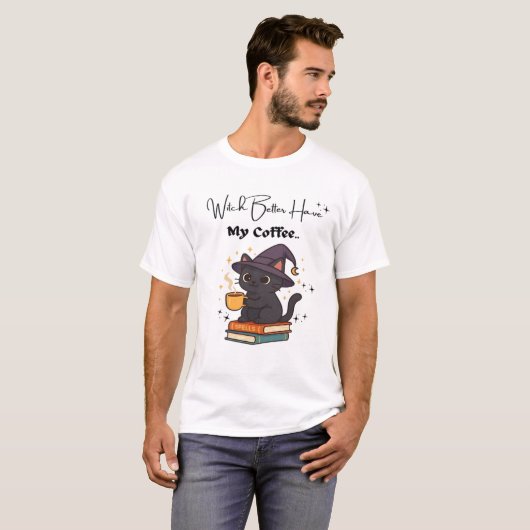 Witch Better Have My Coffee Classic T-Shirt (Vorne ganz)