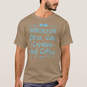Witchcraft Pizza Cats Crystals & Coffee Wiccan Wit T-Shirt