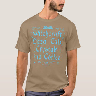 Witchcraft Pizza Cats Crystals & Coffee Wiccan Wit T-Shirt
