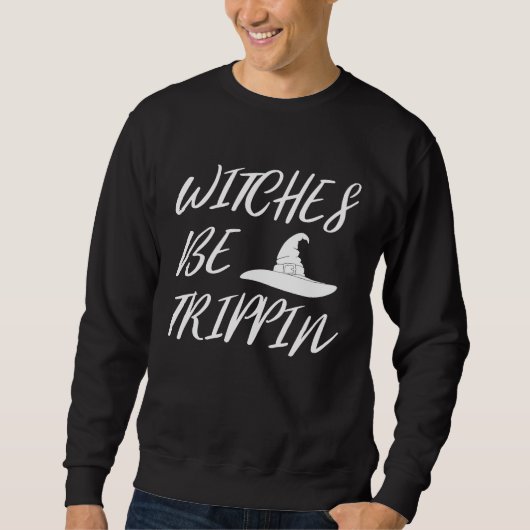 Witches Be Tripping   Halloween Sweatshirt (Vorderseite)