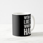 With A Body Like This Who Needs Hair  Kaffeetasse (VorderseiteRechts)