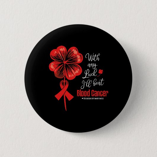 With Any Luck I'll Beat Blood Cancer Awareness  Button (Vorderseite)