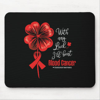With Any Luck I'll Beat Blood Cancer Awareness  Mousepad