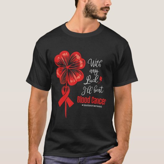 With Any Luck I'll Beat Blood Cancer Awareness T-Shirt (Vorderseite)