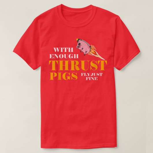 With Enough Thrust Pigs Fly Just Fine Funny Engine T-Shirt (Design vorne)