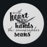With Heart and Hands the Sonographer Scans Große Wanduhr<br><div class="desc">Designed by a sonographer for sonographers.  Celebrate and honor those that work in the ultrasound profession with these beautiful words.</div>