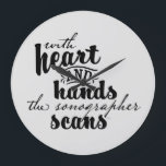 With Heart and Hands the Sonographer Scans Große Wanduhr<br><div class="desc">Designed by a sonographer for sonographers.  Celebrate and honor those that work in the ultrasound profession with these beautiful words.</div>