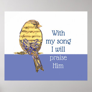 With my song I praise Him Bible Scripture Bird Poster