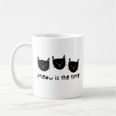 With the quote "Meow is the time" Kaffeetasse (Links)
