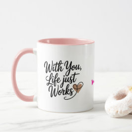 With You Life Just Works Personalized Mug Tasse
