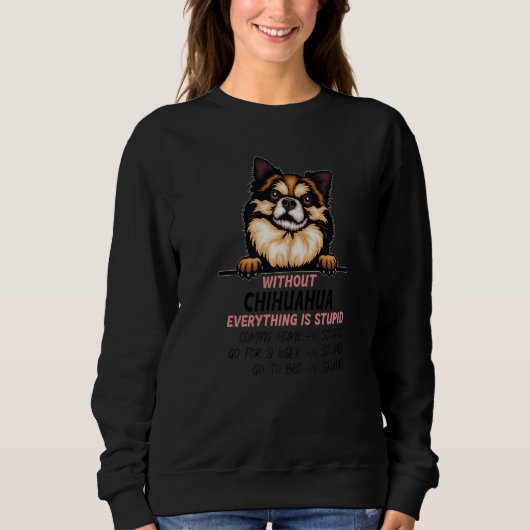 without Chihuahua dog everything is stupid Premium Sweatshirt (Vorderseite)