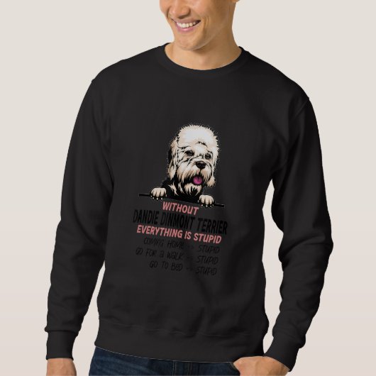 without Dinmont Terrier dog everything is stupid_1 Sweatshirt (Vorderseite)