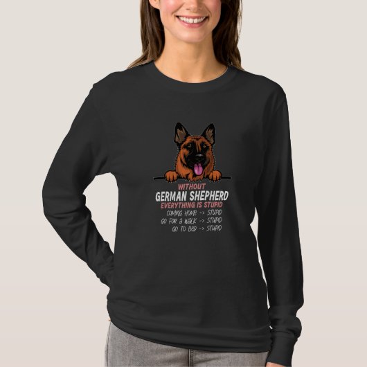 without German Shepherd dog everything is stupid P T-Shirt (Vorderseite)