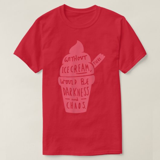 Without Ice Cream There Would Be Darkness And Chao T-Shirt (Design vorne)