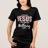 Without Jesus We Can Do Nothing Statement Tri-Blend Shirt (Vorderseite)