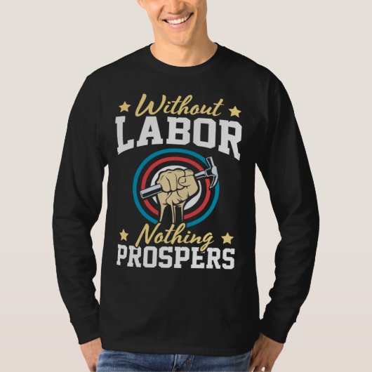 Without Labor Nothing Prosper Patriotic Laborer La T-Shirt (Vorderseite)