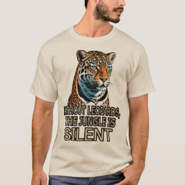 Without Leopards. The Jungel is Silent T-Shirt