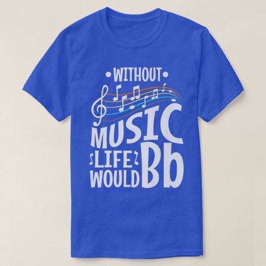 Without music life would b flat T-Shirt (Design vorne)