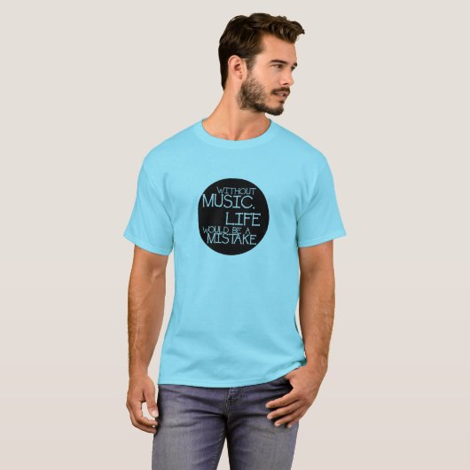 Without music life would be a mistake T-Shirt (Vorne ganz)
