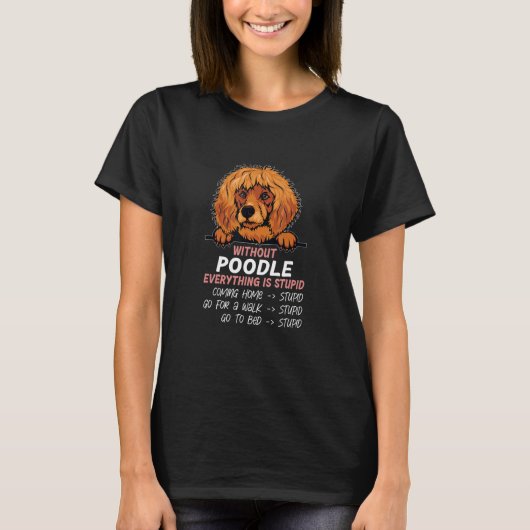 without Poodle dog everything is stupid_2 T-Shirt (Vorderseite)