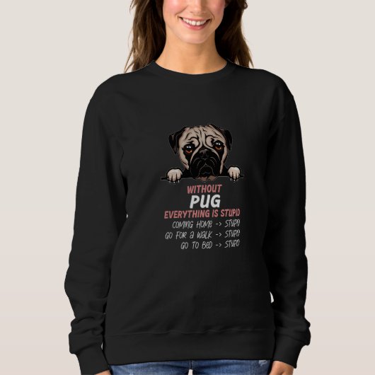 without Pug dog everything is stupid Premium Sweatshirt (Vorderseite)