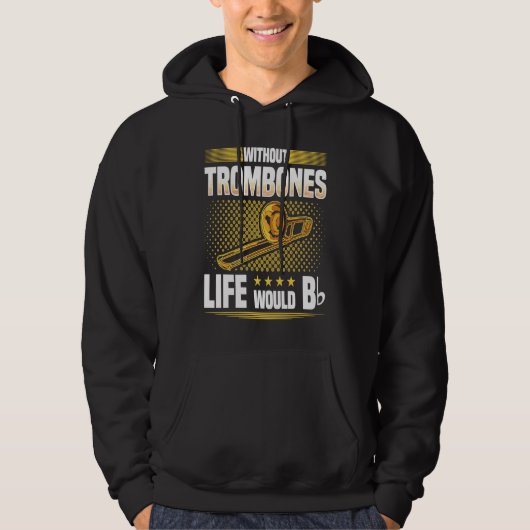 Without Trombones Life Would Be Flat  Trombonist Hoodie (Vorderseite)