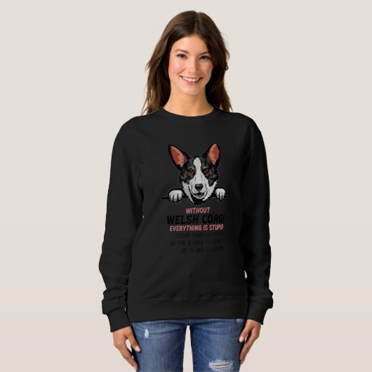 without Welsh Corgi dog everything is stupid Premi Sweatshirt (Vorne ganz)