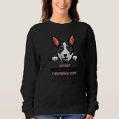 without Welsh Corgi dog everything is stupid Premi Sweatshirt (Vorderseite)