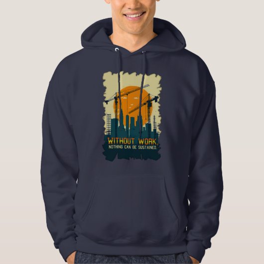 Without Work Nothing Is Sustained Labor Day Worker Hoodie (Vorderseite)