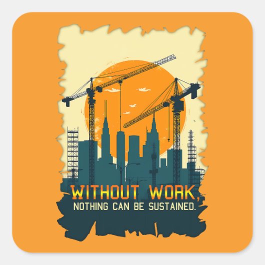 Without Work Nothing Is Sustained Labor Day Worker Quadratischer Aufkleber (Vorderseite)