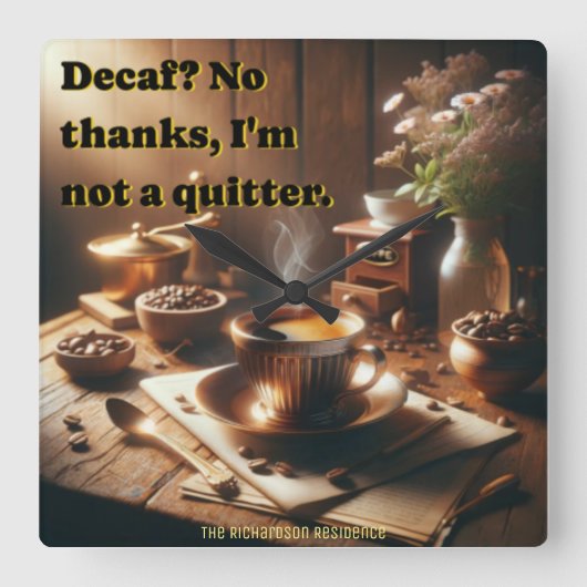 Witty 'Decaf? Nein danke, ich bin kein Quitter." Quadratische Wanduhr (Vorderseite)