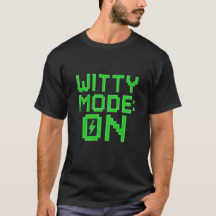 Witty Mode On - Funny Nerd T - Shirt for Gamers, P