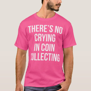 Witzig beim Sammeln von Münzen gibt es kein Weinen T-Shirt