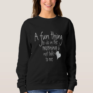 Witzig Ein Spaß am Morgen ist nicht zu reden Sweatshirt