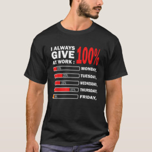 Witzig gebe ich immer 100 Prozent am Arbeitstag T-Shirt
