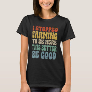 Witzig habe ich aufgehört Landwirtschaft hier zu s T-Shirt