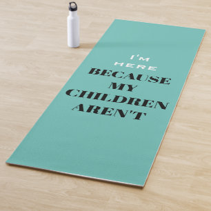Witzig, ich bin hier, weil meine Kinder keine Mama Yogamatte