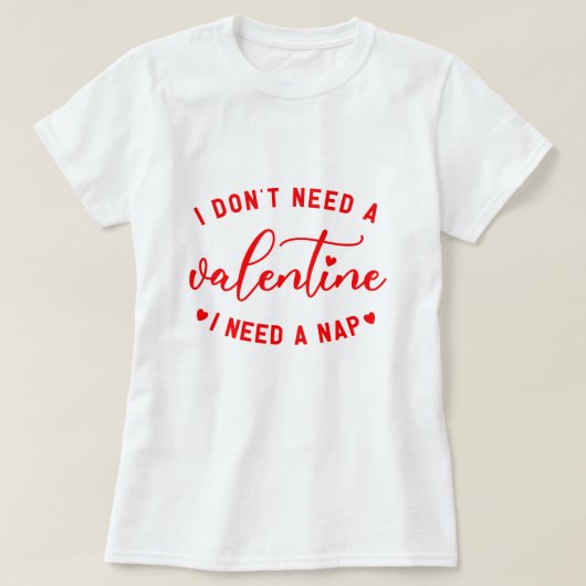 Witzig: "Ich brauche kein Valentin, ich brauche ei T-Shirt (Design vorne)