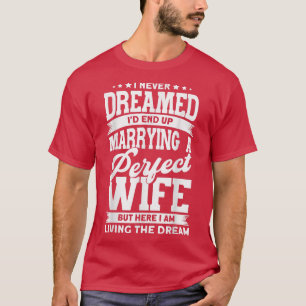Witzig, ich hätte nie geträumt, dass ich Ehefrau h T-Shirt