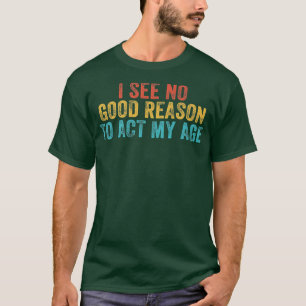 Witzig Ich sehe keinen guten Grund, meinen alten S T-Shirt