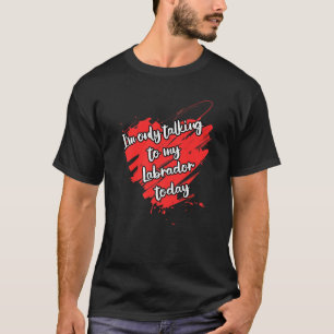 Witzig, ich spreche nur mit meinem Hund aus Labrad T-Shirt